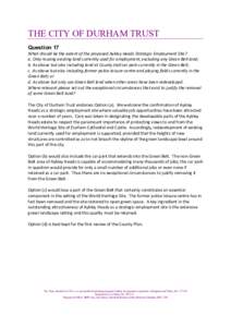 THE CITY OF DURHAM TRUST Question 17 What should be the extent of the proposed Aykley Heads Strategic Employment Site? a. Only reusing existing land currently used for employment, excluding any Green Belt land; b. As abo