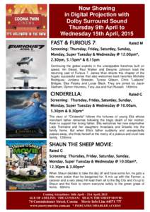 Now Showing in Digital Projection with Dolby Surround Sound Thursday 9th April to Wednesday 15th April, 2015 FAST & FURIOUS 7: