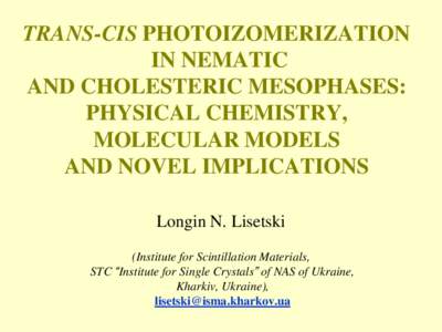 TRANS-CIS PHOTOIZOMERIZATION IN NEMATIC AND CHOLESTERIC MESOPHASES: PHYSICAL CHEMISTRY, MOLECULAR MODELS AND NOVEL IMPLICATIONS