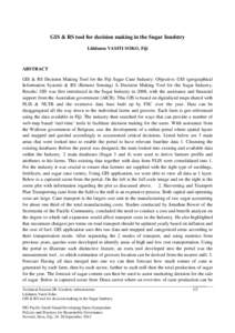 GIS & RS tool for decision making in the Sugar Inudstry Litidamu VASITI SOKO, Fiji ABSTRACT GIS & RS Decision Making Tool for the Fiji Sugar Cane Industry: Objective: GIS (geographical Information System) & RS (Remote Se