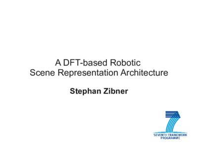 A DFT-based Robotic Scene Representation Architecture Stephan Zibner Outline ●
