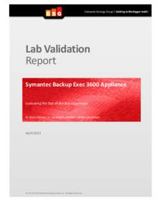 Lab Validation Report Symantec Backup Exec 3600 Appliance Evaluating the Out-of-the-Box Experience  By Vinny Choinski, Sr. Lab Analyst, and Kerry Dolan, Lab Analyst