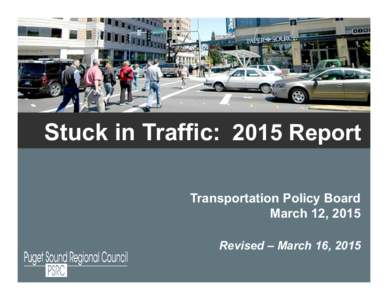 Stuck in Traffic: 2015 Report Transportation Policy Board March 12, 2015 Revised – March 16, 2015  2