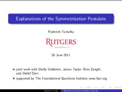 Explanations of the Symmetrization Postulate Roderich Tumulka 28 Junejoint work with Shelly Goldstein, James Taylor, Nino Zangh`ı,