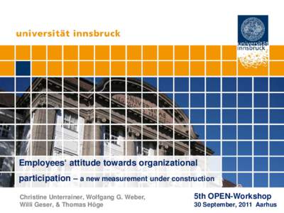 Employees‘ attitude towards organizational participation – a new measurement under construction Christine Unterrainer, Wolfgang G. Weber, Willi Geser, & Thomas Höge  5th OPEN-Workshop