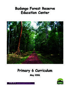 Budongo Forest Reserve Education Center Primary 6 Curriculum May 2006