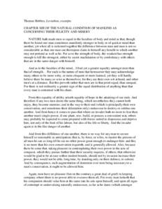 Thomas Hobbes, Leviathan, excerpts CHAPTER XIII OF THE NATURAL CONDITION OF MANKIND AS CONCERNING THEIR FELICITY AND MISERY NATURE hath made men so equal in the faculties of body and mind as that, though there be found o