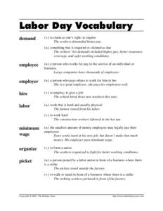 Labor Day Vocabulary demand (v.) to claim as one’s right; to require The workers demanded better pay. (n.) something that is required or claimed as due