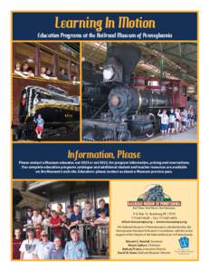 Learning In Motion Education Programs at the Railroad Museum of Pennsylvania Information, Please  Please contact a Museum educator, ext 3025 or ext 3022, for program information, pricing and reservations.