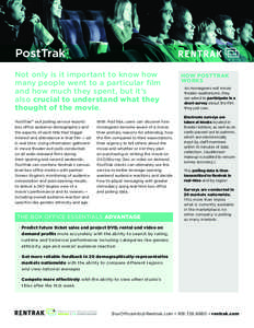 PostTrak™ Not only is it important to know how many people went to a particular film and how much they spent, but it’s also crucial to understand what they thought of the movie.