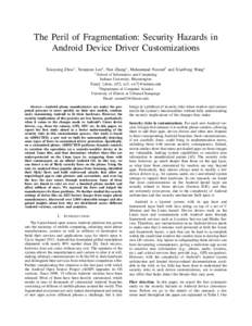 The Peril of Fragmentation: Security Hazards in Android Device Driver Customizations Xiaoyong Zhou∗ , Yeonjoon Lee∗ , Nan Zhang∗ , Muhammad Naveed† and XiaoFeng Wang∗ ∗ School  of Informatics and Computing