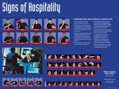 Signs of Hospitality COMMUNICATION AND DISABILITY ETIQUETTE TIPS •	Listen attentively when talking with •	Use common sense and extend