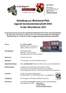 Einladung zur Rheinland-Pfalz Jugend-Vereinsmeisterschaft 2015 in der Altersklasse U14 An alle interessierten Vereine des Schachbundes Rheinland-Pfalz und die Vorstandsmitglieder. Wir laden alle recht herzlich zur offene