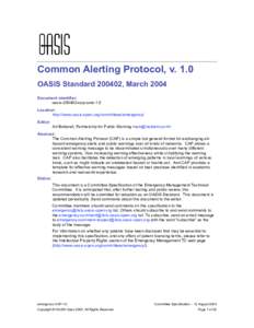 Common Alerting Protocol, v. 1.0 OASIS Standard[removed], March 2004 Document identifier: oasis[removed]cap-core-1.0 Location: http://www.oasis-open.org/committees/emergency/