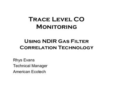 Trace Level CO Monitoring Using NDIR Gas Filter Correlation Technology Rhys Evans Technical Manager