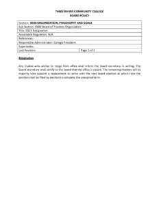 THREE RIVERS COMMUNITY COLLEGE BOARD POLICY Section: 0000 ORGANIZATION, PHILOSOPHY AND GOALS Sub Section: 0300 Board of Trustees Organization Title: 0323 Resignation Associated Regulation: N/A