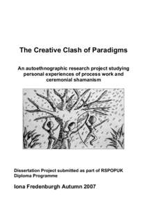 The Creative Clash of Paradigms An autoethnographic research project studying personal experiences of process work and ceremonial shamanism  Dissertation Project submitted as part of RSPOPUK