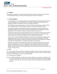 Training POLICY - FEES, CHARGES AND REFUNDS. Controlled Document 1. PURPOSE The purpose of this policy is to ensure that the Motor Trade Association of WA Automotive Institute