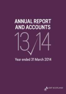 ANNUAL REPORT AND ACCOUNTS Year ended 31 March 2014  Audit Scotland is a statutory body set up in April 2000 under the Public