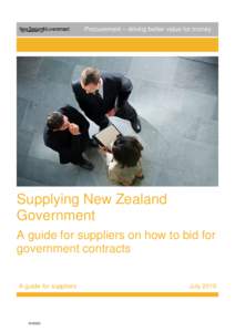 Procurement – driving better value for money  Supplying New Zealand Government A guide for suppliers on how to bid for government contracts