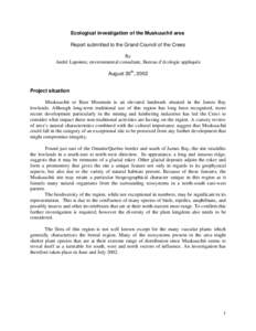 Ecological investigation of the Muskuuchii area Report submitted to the Grand Council of the Crees By André Lapointe, environmental consultant, Bureau d’écologie appliquée August 20th, 2002