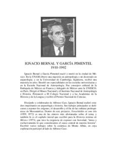 IGNACIO BERNAL Y GARCÍA PIMENTELIgnacio Bernal y García Pimentel nació y murió en la ciudad de México. En la UNAM obtuvo una maestría en antropología y un doctorado en arqueología; y en la Universidad 