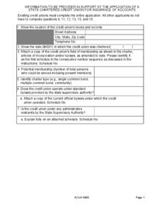 INFORMATION TO BE PROVIDED IN SUPPORT OF THE APPLICATION OF A STATE CHARTERED CREDIT UNION FOR INSURANCE OF ACCOUNTS Existing credit unions must complete the entire application. All other applicants do not have to comple