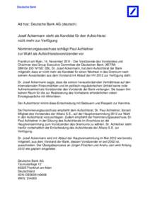Ad hoc: Deutsche Bank AG (deutsch) Josef Ackermann steht als Kandidat für den Aufsichtsrat nicht mehr zur Verfügung Nominierungsausschuss schlägt Paul Achleitner zur Wahl als Aufsichtsratsvorsitzender vor Frankfurt am