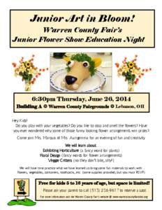 Junior Art in Bloom! Warren County Fair’s Junior Flower Show Education Night 6:30pm Thursday, June 26, 2014 Building A  Warren County Fairgrounds  Lebanon, OH