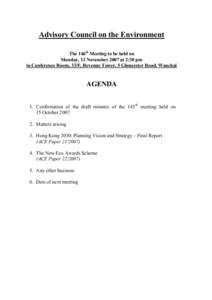 Advisory Council on the Environment The 146th Meeting to be held on Monday, 12 November 2007 at 2:30 pm in Conference Room, 33/F, Revenue Tower, 5 Gloucester Road, Wanchai  AGENDA