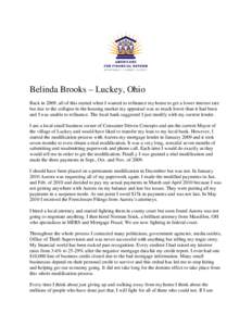 Belinda Brooks – Luckey, Ohio Back in 2009, all of this started when I wanted to refinance my home to get a lower interest rate but due to the collapse in the housing market my appraisal was so much lower than it had b