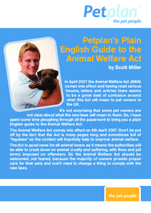 Petplan’s Plain English Guide to the Animal Welfare Act by Scott Miller In April 2007 the Animal Welfare Act (AWA) comes into effect and having read various