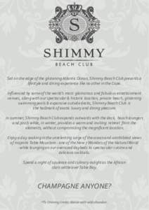 Set on the edge of the glistening Atlantic Ocean, Shimmy Beach Club presents a lifestyle and dining experience like no other in the Cape. Inﬂuenced by some of the world’s most glamorous and fabulous entertainment ven