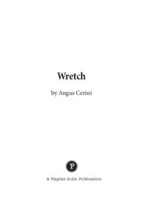 Wretch by Angus Cerini A Playlab Indie Publication  Contents