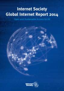 Internet Society Global Internet Report 2014 Open and Sustainable Access for All Contents