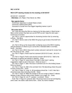 WG 14 N1791 WG14 CFP meeting minutes for the meeting of01/07, 12:00 EST: Attendees: Jim, Rajan, Fred, David, Ian, Mike New agenda items: Preliminary responses to Joseph Myers emails