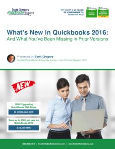 PUT SCOTT’S 30 YEARS OF EXPERIENCE TO WORK FOR YOU! What’s New in Quickbooks 2016: And What You’ve Been Missing in Prior Versions