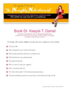 Book Dr. Kaayla T. Daniel “A class A entertainer and a Naughty Nutritionist.” Joel Roberts, media coach and formerly co-host of KABC Los Angeles, the highest rated talk radio program.  Dr. Kaayla will surprise, delig