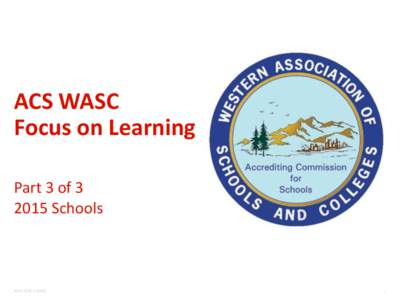 ACS WASC Focus on Learning Part 3 of[removed]Schools  2014 ©ACS WASC