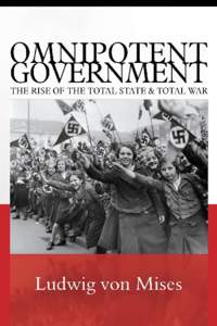 Omnipotent Government: The Rise of the Total State and Total War