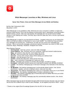    Wickr Messenger Launches on Mac, Windows and Linux Syncs Text, Picture, Voice and Video Messages Across Mobile and Desktop  By Nico Sell, Cofounder & CEO