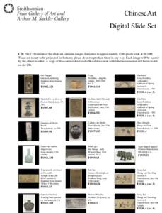 ChineseArt  Digital Slide Set CD: The CD version of the slide set contains images formatted to approximately 1280 pixels wide at 96 DPI. These are meant to be projected for lectures; please do not reproduce them in any w