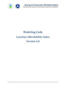 Housing and Transportation Affordability Initiative Understanding the combined cost of housing and transportation on affordability. Modeling Code Location Affordability Index Version 2.0