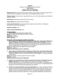 ADOPTED Monterey County Workforce Investment Board Youth Council Shoreline Workforce Development Tuesday, July 8, 2014; 4:00-6:00pm Members Present: Diana Carrillo (Chair), Mark Gonzalez, Hunter Harvath, Tina Rosa, Salva