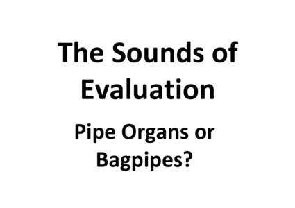 The Sounds of Evaluation Pipe Organs or Bagpipes?  Pipe Organ