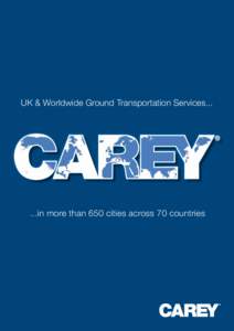 UK & Worldwide Ground Transportation Servicesin more than 650 cities across 70 countries Introduction to Carey Founded in 1921, Carey is the world’s largest provider of ground transportation services, d