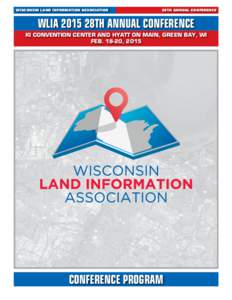 WISCONSIN LAND INFORMATION ASSOCIATION  28TH ANNUAL CONFERENCE WLIA 2015 28TH ANNUAL CONFERENCE KI CONVENTION CENTER AND HYATT ON MAIN, GREEN BAY, WI