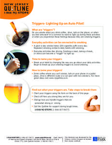 Triggers- Lighting Up on Auto Pilot! What are “triggers”? Do you smoke when you drink coffee, drive, talk on the phone, or when you feel stressed? It is common to want to light up during these activities or when you 