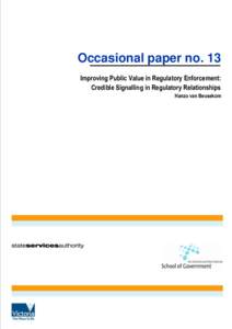 Occasional paper no. 13 Improving Public Value in Regulatory Enforcement: Credible Signalling in Regulatory Relationships Hanzo van Beusekom  The Australia and New Zealand School of Government and the State Services Aut