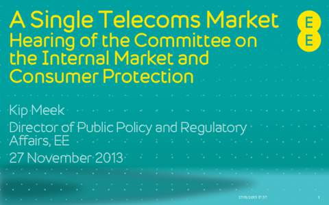 A Single Telecoms Market Hearing of the Committee on the Internal Market and Consumer Protection Kip Meek Director of Public Policy and Regulatory